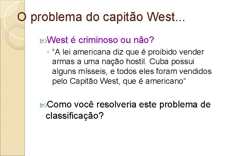 O problema do capitão West. . . West é criminoso ou não? ◦ “A