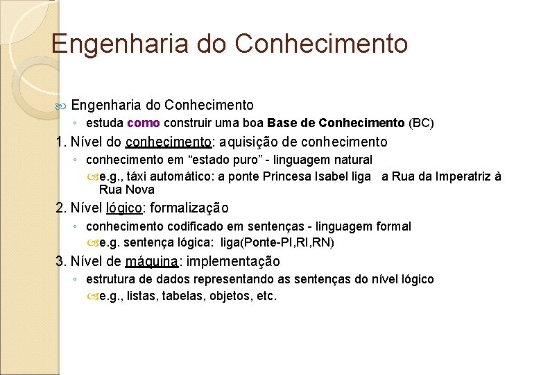 Engenharia do Conhecimento ◦ estuda como construir uma boa Base de Conhecimento (BC) 1.