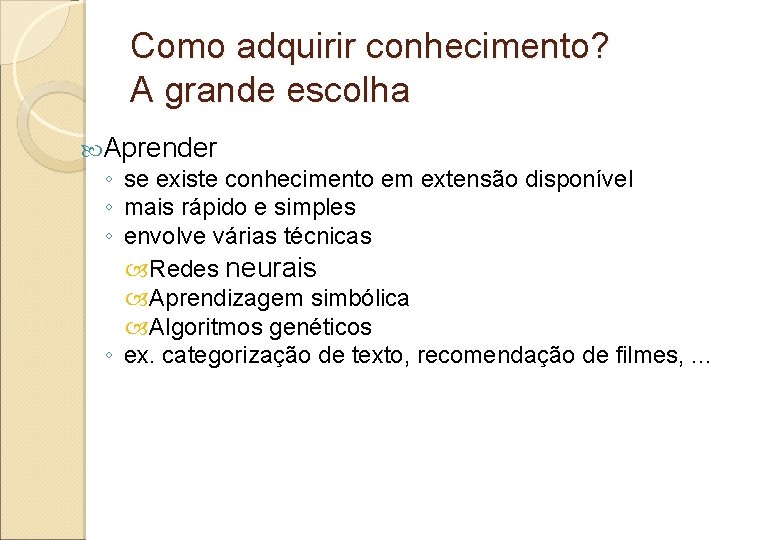 Como adquirir conhecimento? A grande escolha Aprender ◦ se existe conhecimento em extensão disponível