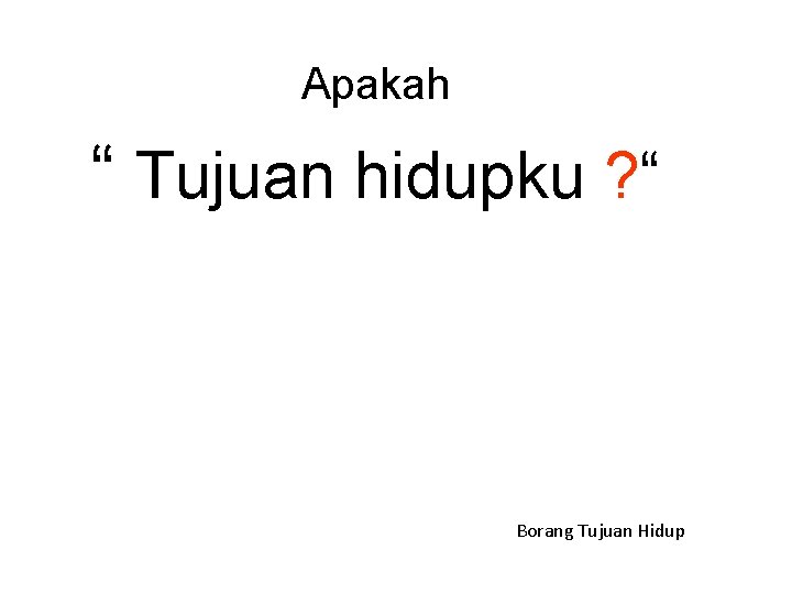 Apakah “ Tujuan hidupku ? “ Borang Tujuan Hidup 