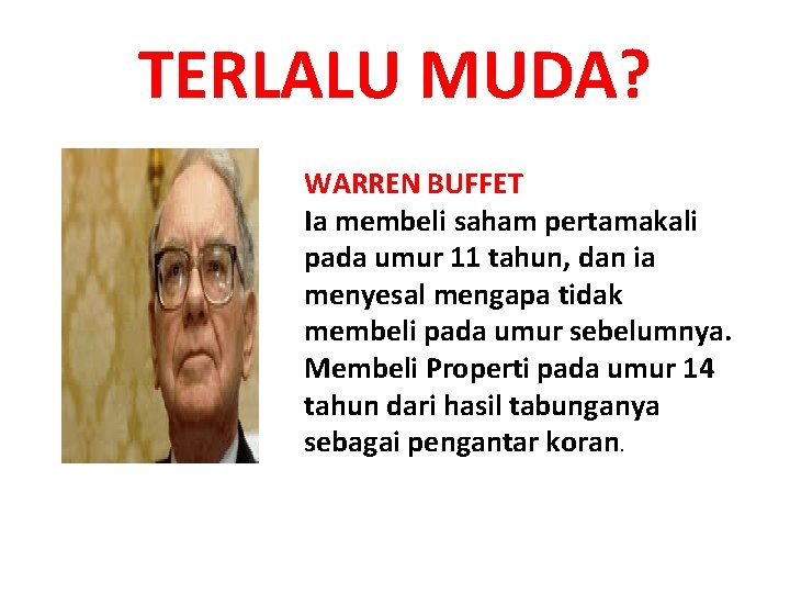 TERLALU MUDA? WARREN BUFFET Ia membeli saham pertamakali pada umur 11 tahun, dan ia