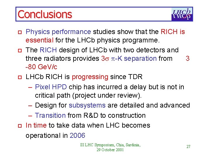 Conclusions o o Physics performance studies show that the RICH is essential for the