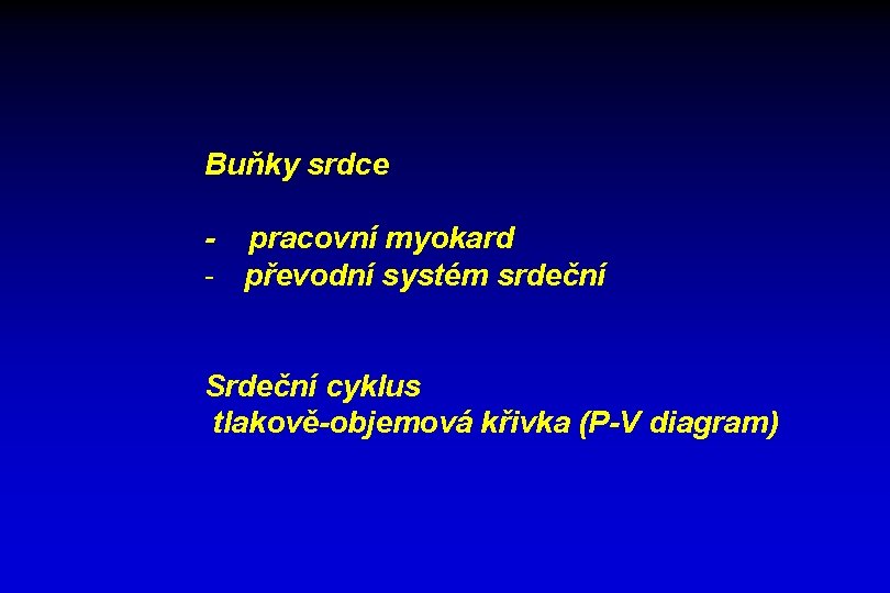 Buňky srdce - pracovní myokard - převodní systém srdeční Srdeční cyklus tlakově-objemová křivka (P-V