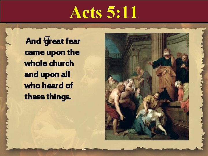 Acts 5: 11 And � great fear came upon the whole church and upon