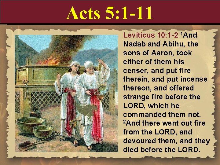 Acts 5: 1 -11 Leviticus 10: 1 -2 1 And Nadab and Abihu, the