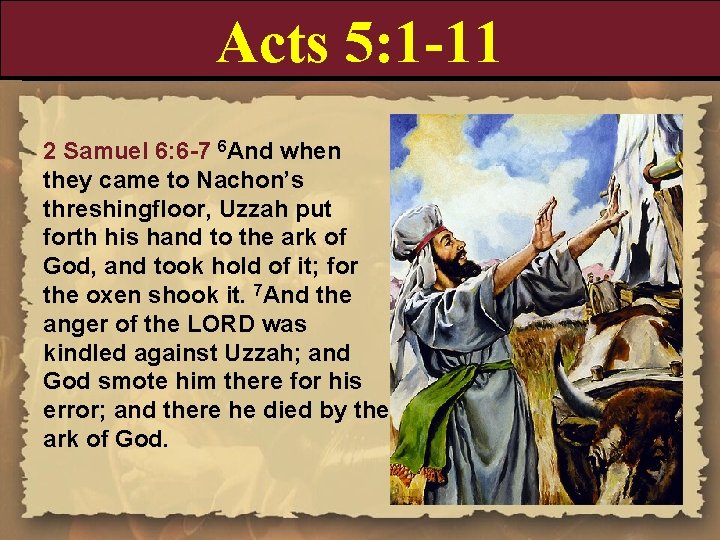 Acts 5: 1 -11 2 Samuel 6: 6 -7 6 And when they came