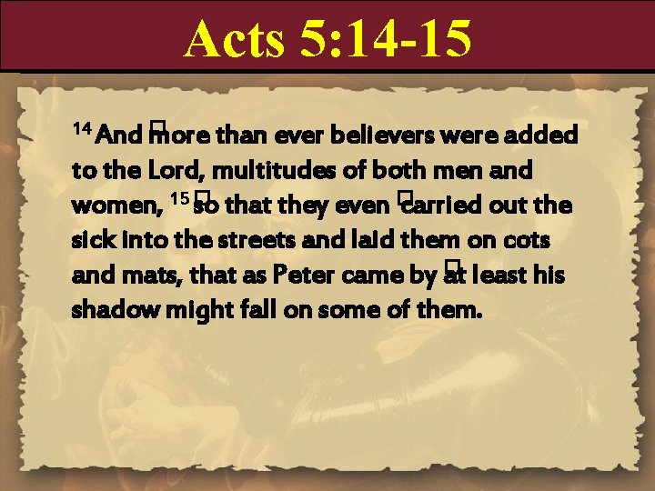 Acts 5: 14 -15 14 And � more than ever believers were added to