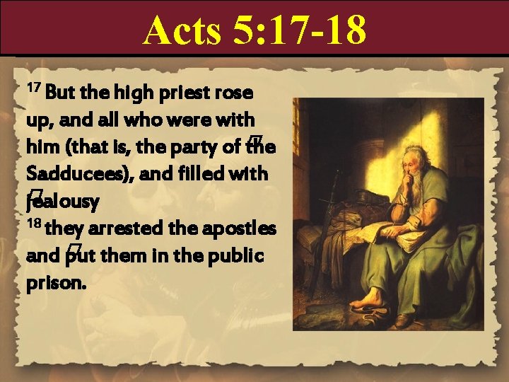 Acts 5: 17 -18 17 But the high priest rose up, and all who