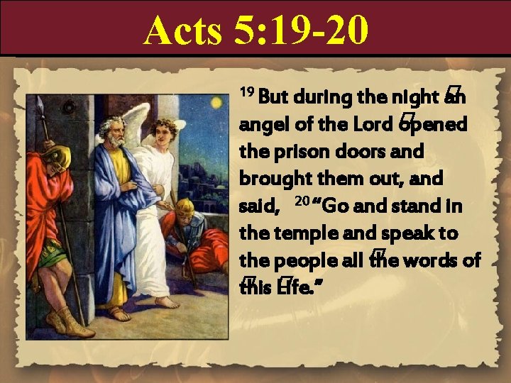 Acts 5: 19 -20 during the night � an angel of the Lord �