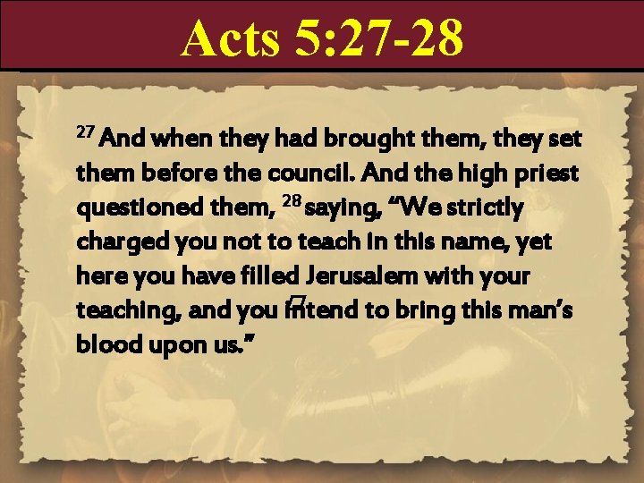 Acts 5: 27 -28 27 And when they had brought them, they set them