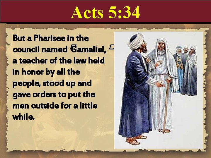 Acts 5: 34 But a Pharisee in the council named � Gamaliel, � a