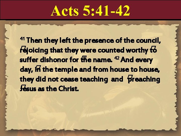 Acts 5: 41 -42 41 Then they left the presence of the council, �