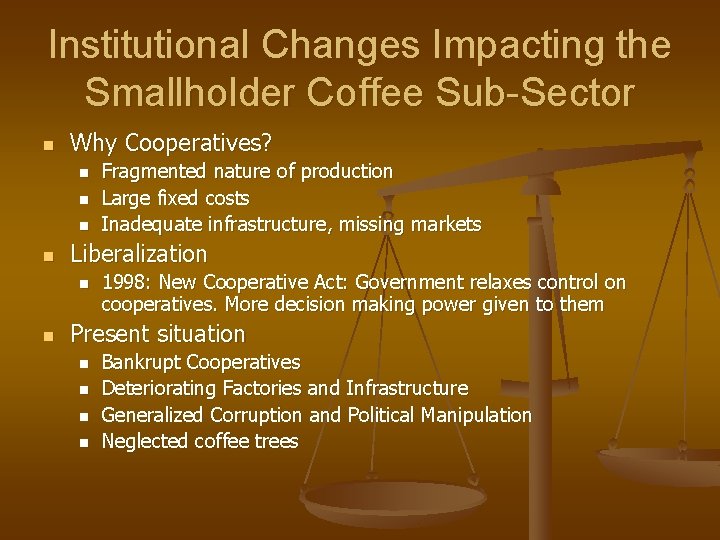 Institutional Changes Impacting the Smallholder Coffee Sub-Sector n Why Cooperatives? n n Liberalization n