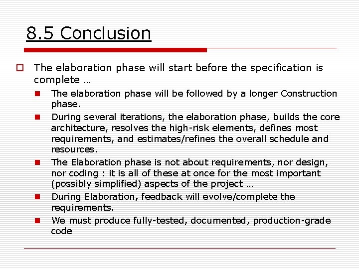 8. 5 Conclusion o The elaboration phase will start before the specification is complete