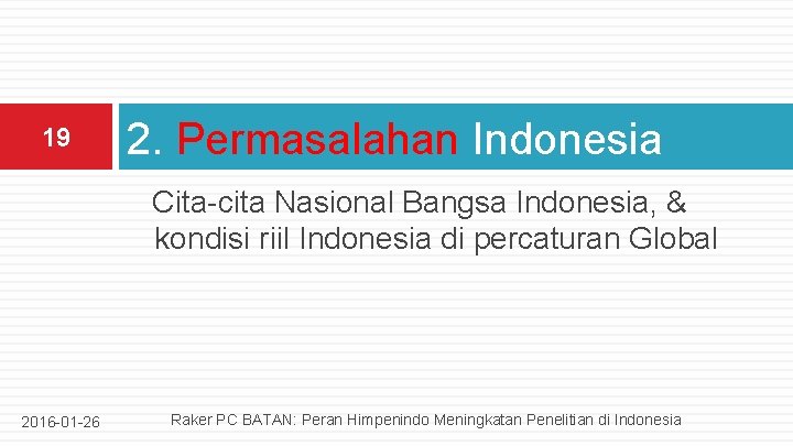 19 2. Permasalahan Indonesia Cita-cita Nasional Bangsa Indonesia, & kondisi riil Indonesia di percaturan