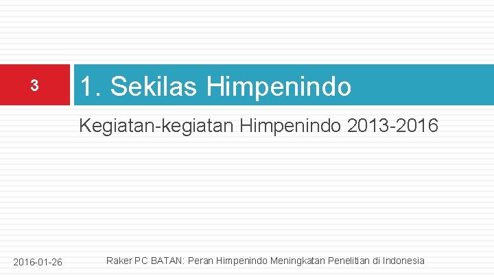 3 1. Sekilas Himpenindo Kegiatan-kegiatan Himpenindo 2013 -2016 -01 -26 Raker PC BATAN: Peran