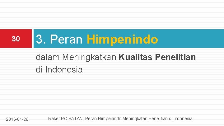 30 3. Peran Himpenindo dalam Meningkatkan Kualitas Penelitian di Indonesia 2016 -01 -26 Raker