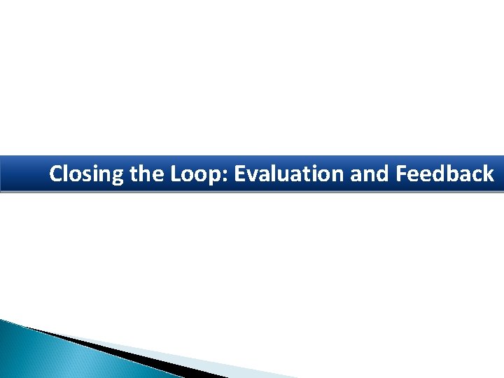 Closing the Loop: Evaluation and Feedback 