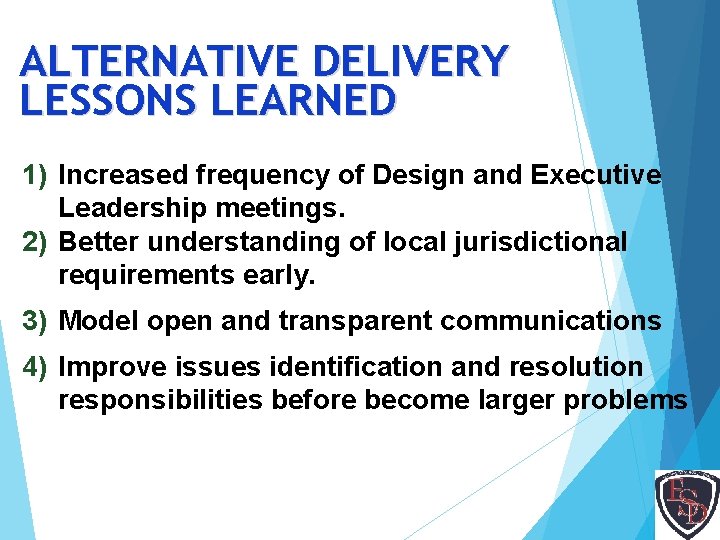 ALTERNATIVE DELIVERY LESSONS LEARNED 1) Increased frequency of Design and Executive Leadership meetings. 2)