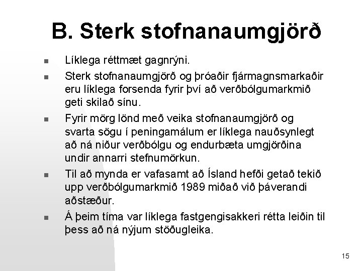 B. Sterk stofnanaumgjörð n n n Líklega réttmæt gagnrýni. Sterk stofnanaumgjörð og þróaðir fjármagnsmarkaðir