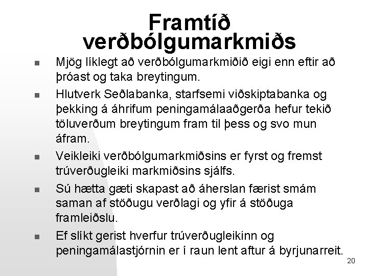 Framtíð verðbólgumarkmiðs n n n Mjög líklegt að verðbólgumarkmiðið eigi enn eftir að þróast