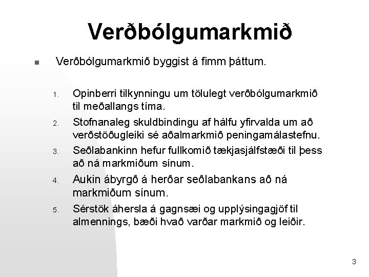 Verðbólgumarkmið n Verðbólgumarkmið byggist á fimm þáttum. 1. 2. 3. 4. 5. Opinberri tilkynningu
