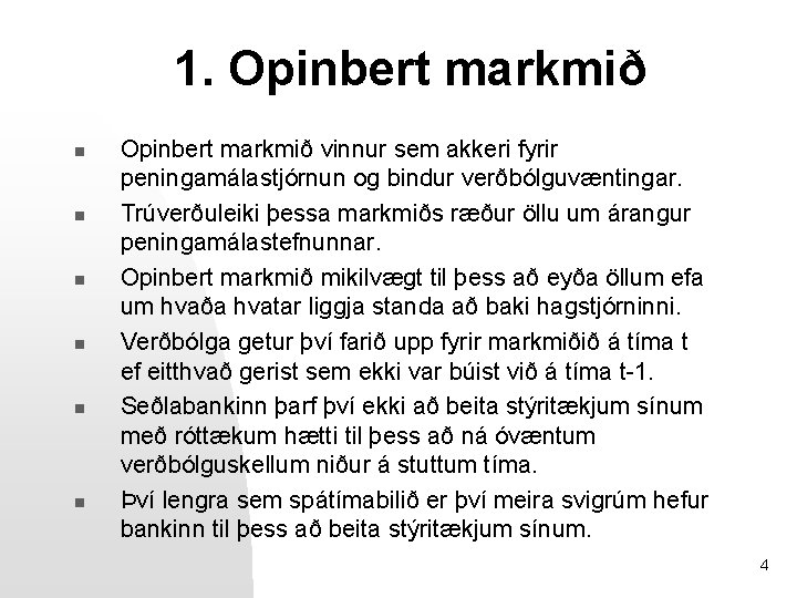 1. Opinbert markmið n n n Opinbert markmið vinnur sem akkeri fyrir peningamálastjórnun og