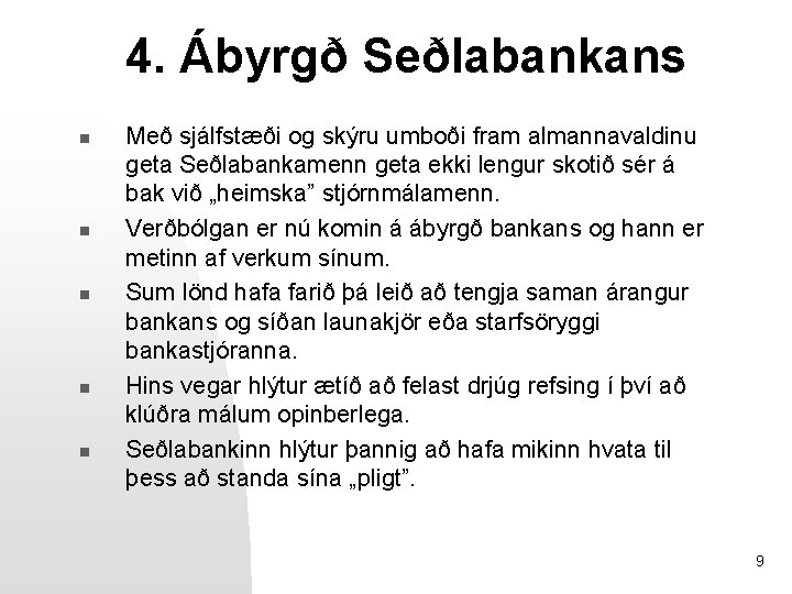 4. Ábyrgð Seðlabankans n n n Með sjálfstæði og skýru umboði fram almannavaldinu geta