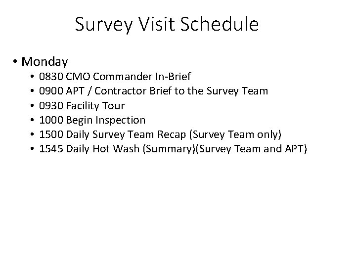 Survey Visit Schedule • Monday • • • 0830 CMO Commander In-Brief 0900 APT