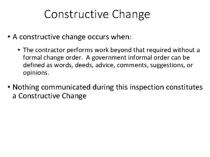 Constructive Change • A constructive change occurs when: • The contractor performs work beyond