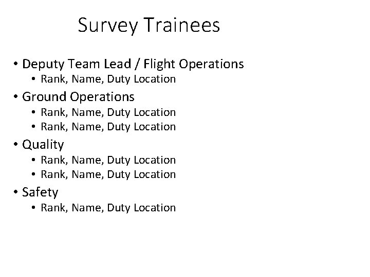 Survey Trainees • Deputy Team Lead / Flight Operations • Rank, Name, Duty Location