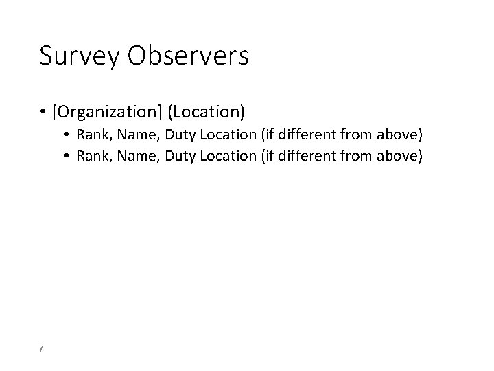 Survey Observers • [Organization] (Location) • Rank, Name, Duty Location (if different from above)