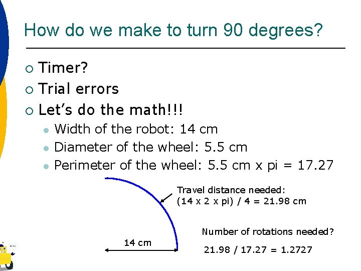 How do we make to turn 90 degrees? Timer? ¡ Trial errors ¡ Let’s