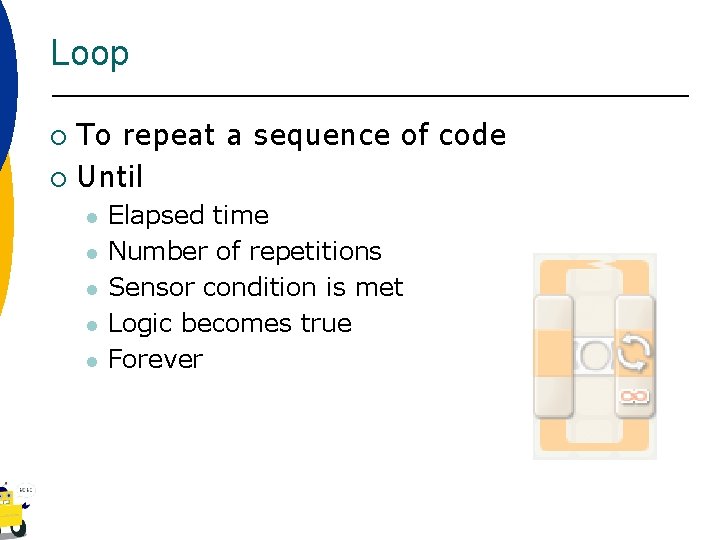 Loop To repeat a sequence of code ¡ Until ¡ l l l Elapsed