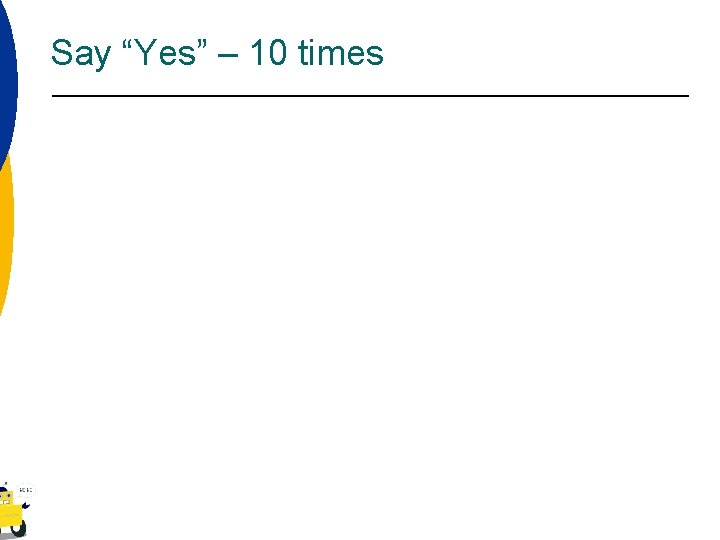 Say “Yes” – 10 times 