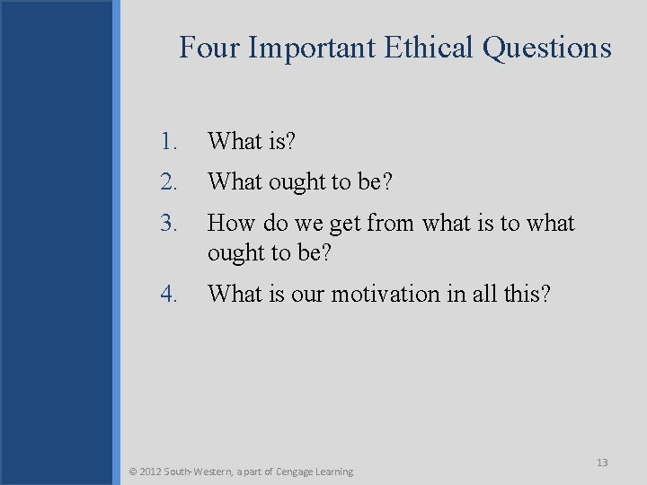 Four Important Ethical Questions 1. What is? 2. What ought to be? 3. How