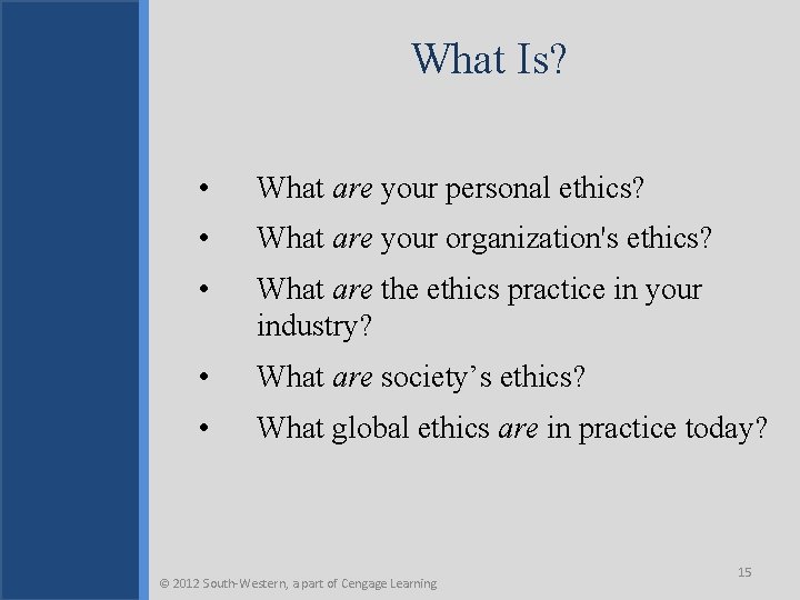 What Is? • What are your personal ethics? • What are your organization's ethics?