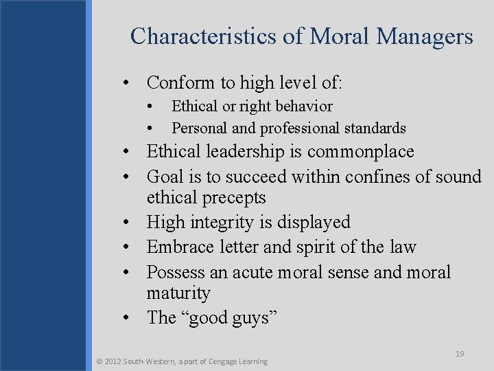 Characteristics of Moral Managers • Conform to high level of: • • Ethical or