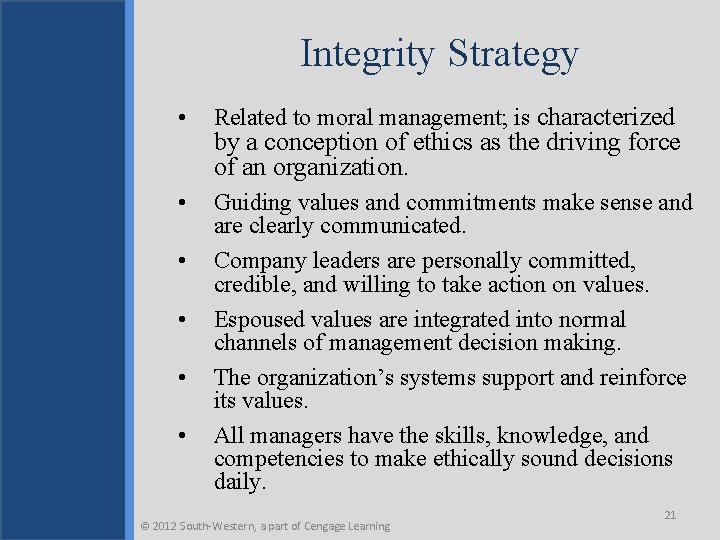 Integrity Strategy • Related to moral management; is characterized • Guiding values and commitments