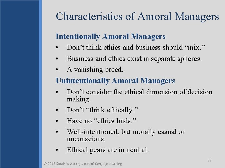 Characteristics of Amoral Managers Intentionally Amoral Managers • • • Don’t think ethics and