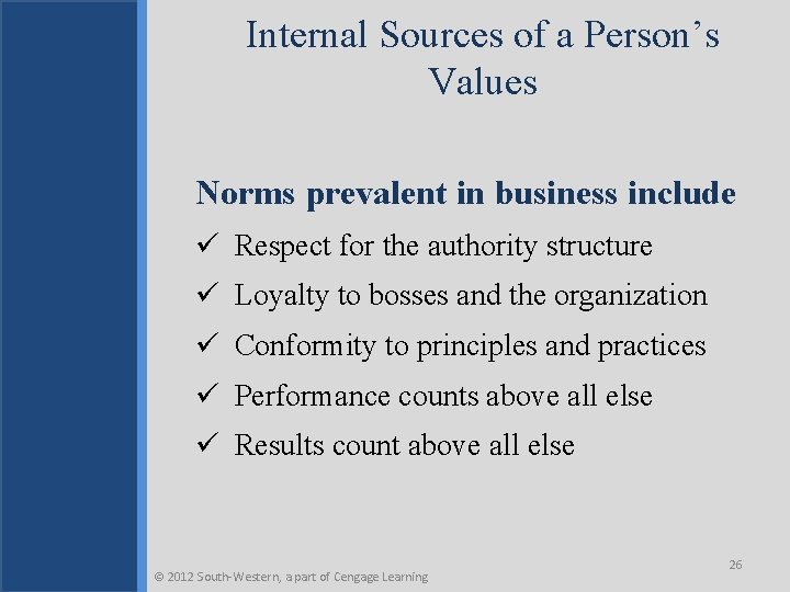 Internal Sources of a Person’s Values Norms prevalent in business include ü Respect for