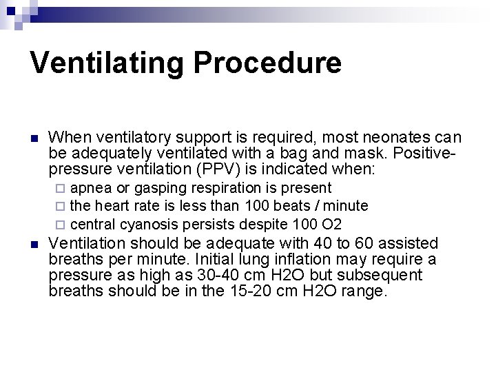 Ventilating Procedure n When ventilatory support is required, most neonates can be adequately ventilated