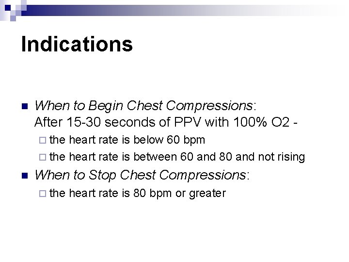 Indications n When to Begin Chest Compressions: After 15 -30 seconds of PPV with