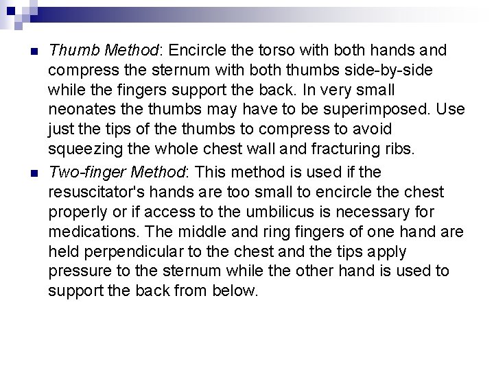 n n Thumb Method: Encircle the torso with both hands and compress the sternum