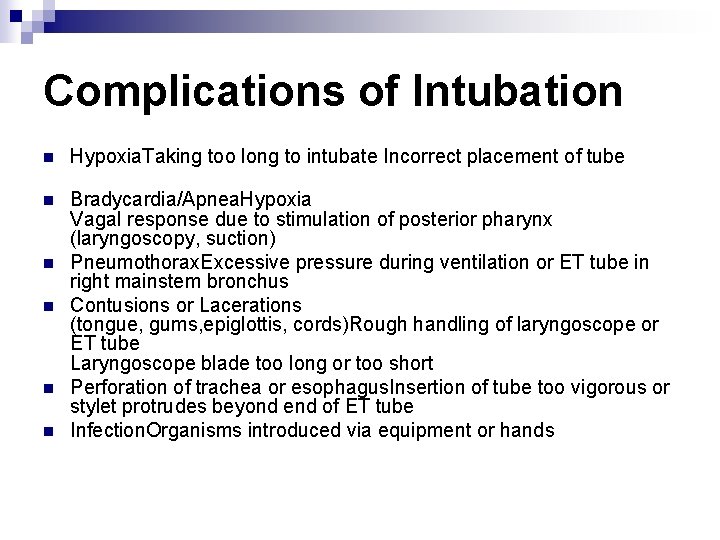 Complications of Intubation n Hypoxia. Taking too long to intubate Incorrect placement of tube