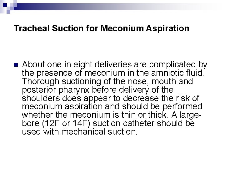 Tracheal Suction for Meconium Aspiration n About one in eight deliveries are complicated by