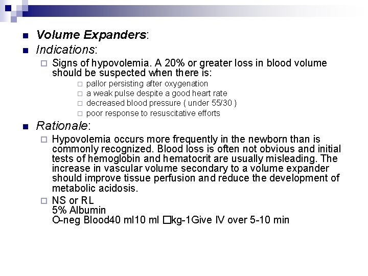 n n Volume Expanders: Indications: ¨ Signs of hypovolemia. A 20% or greater loss