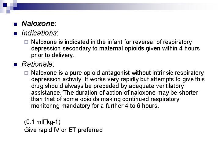 n n Naloxone: Indications: ¨ n Naloxone is indicated in the infant for reversal