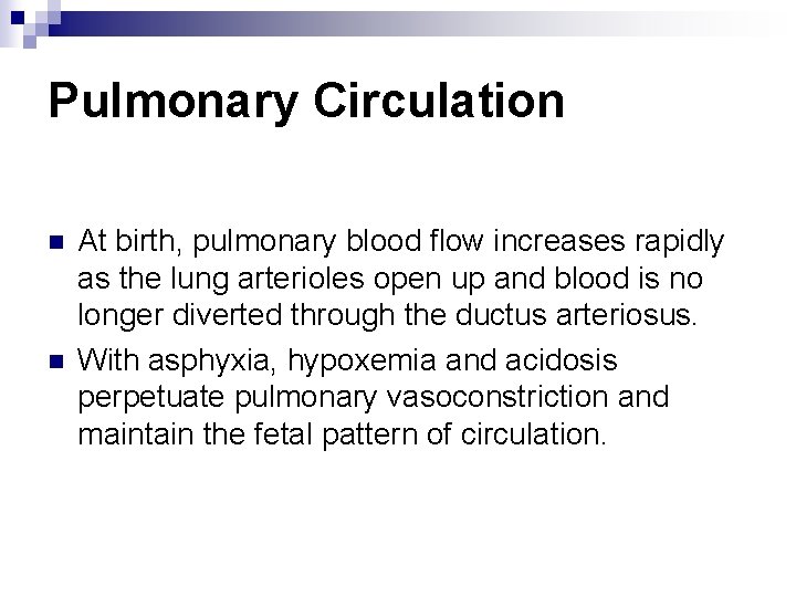 Pulmonary Circulation n n At birth, pulmonary blood flow increases rapidly as the lung