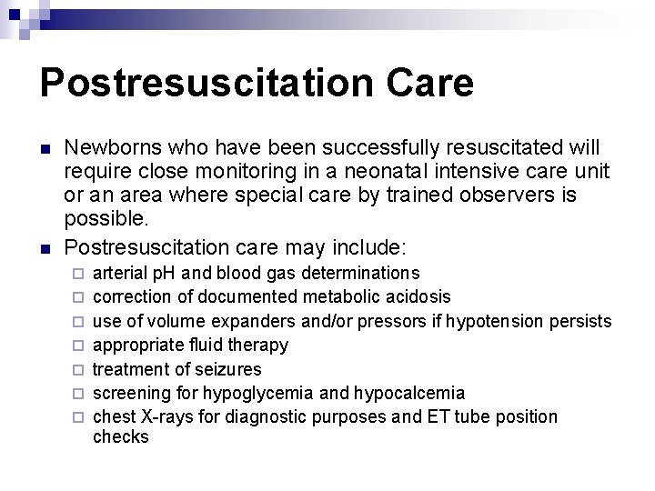 Postresuscitation Care n n Newborns who have been successfully resuscitated will require close monitoring